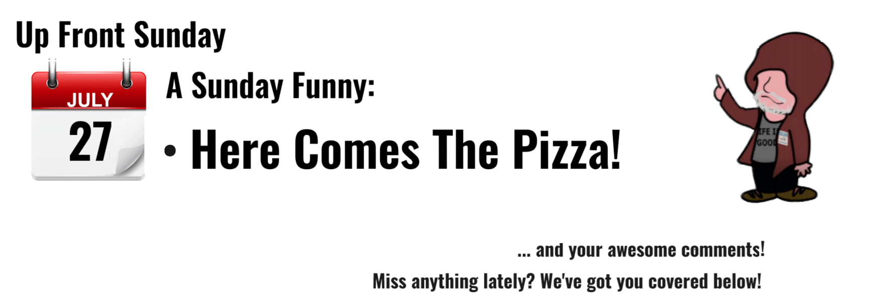 "Cartoon character humorously announcing pizza for Up Front Sunday, July 27."