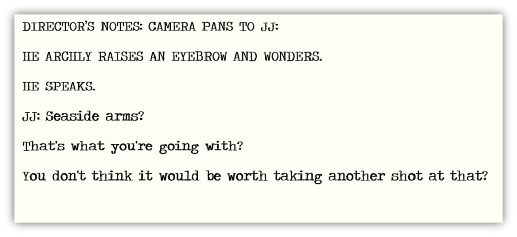 Director's notes from a screenplay scene featuring a character named JJ, who raises an eyebrow and questions the idea of "seaside arms," suggesting a need for reconsideration.