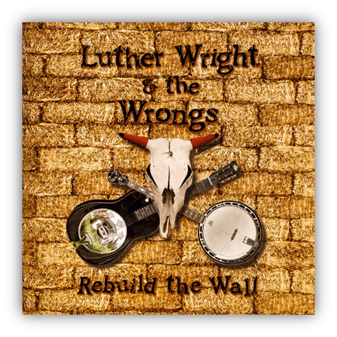 Album cover for "Rebuild the Wall" by Luther Wright & the Wrongs featuring a skull and musical instruments.