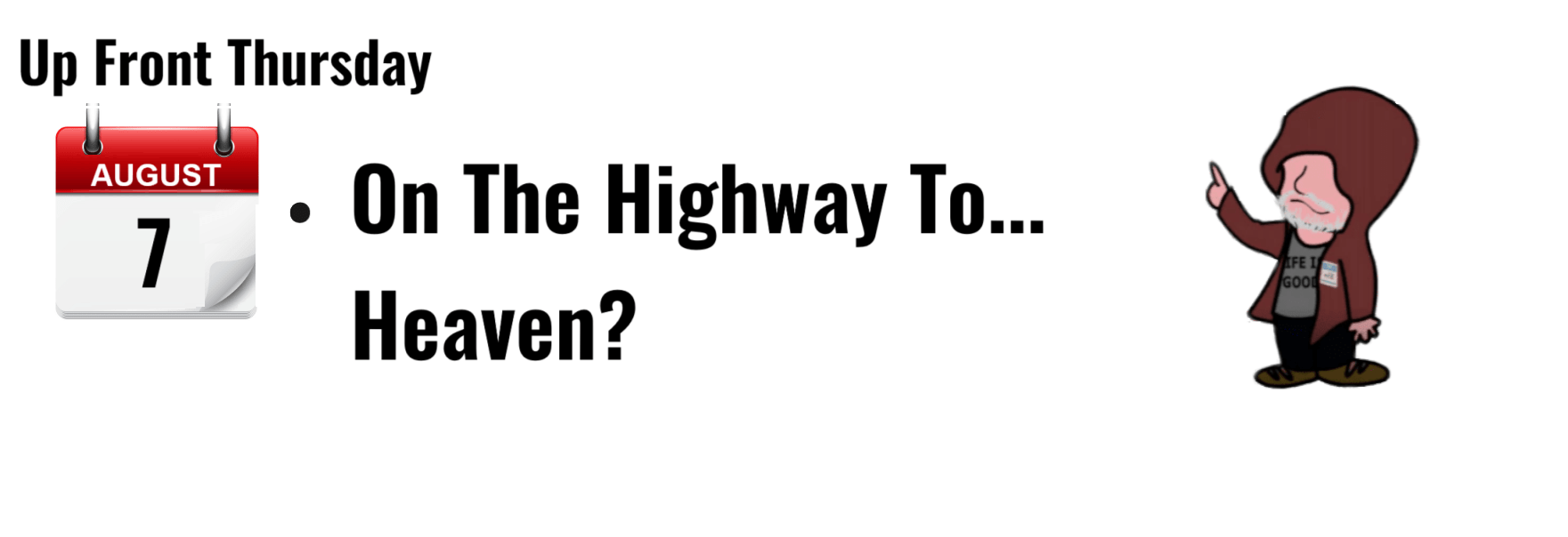 "Up Front Thursday calendar, August 7, featuring the phrase 'On The Highway To... Heaven?' with an animated character."