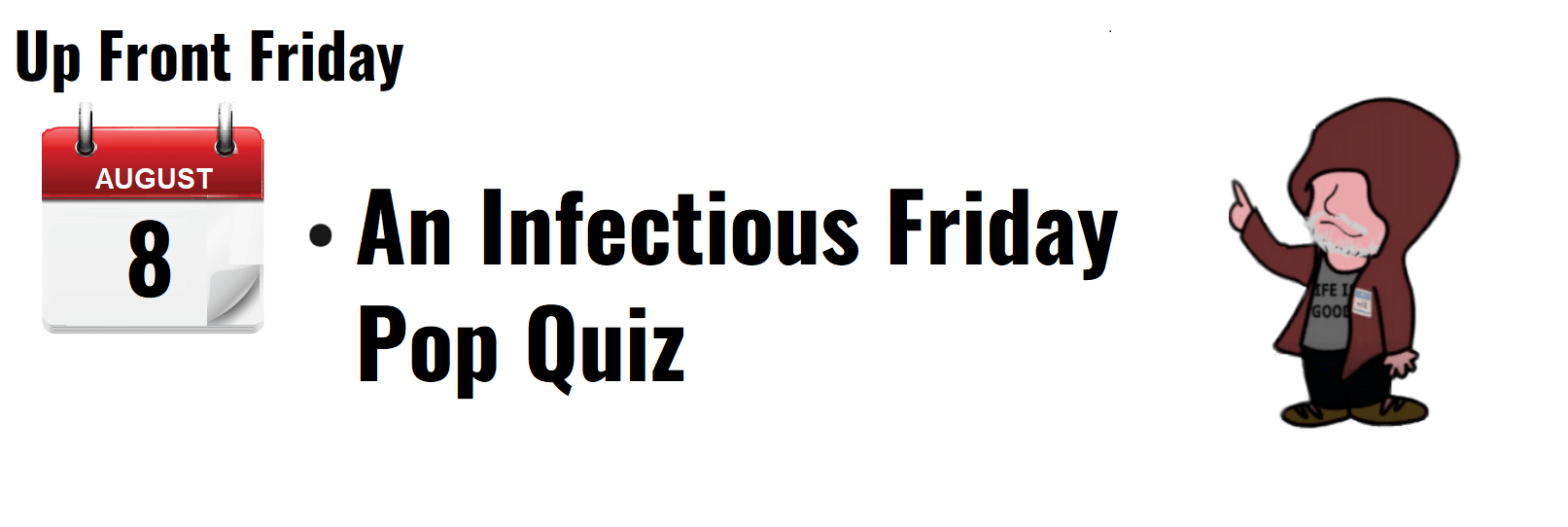 Alt text: "August 8 calendar marking 'An Infectious Friday Pop Quiz' with a cartoon character gesturing."