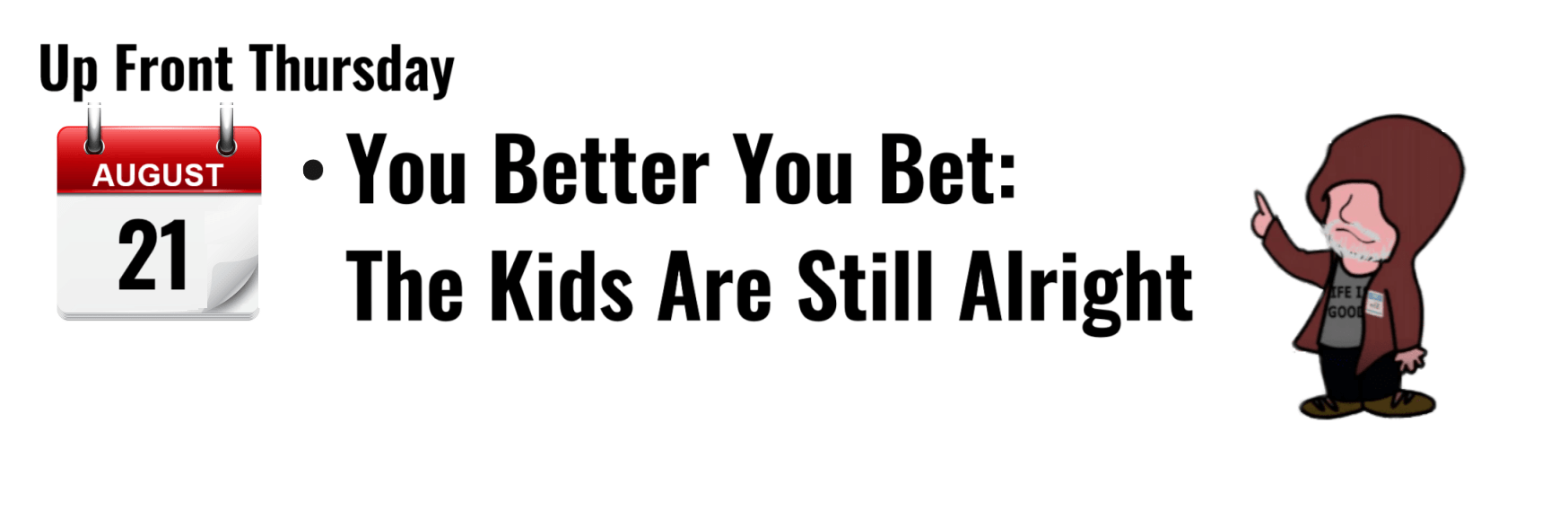 "August 21 calendar with 'You Better You Bet: The Kids Are Still Alright' text and cartoon character."