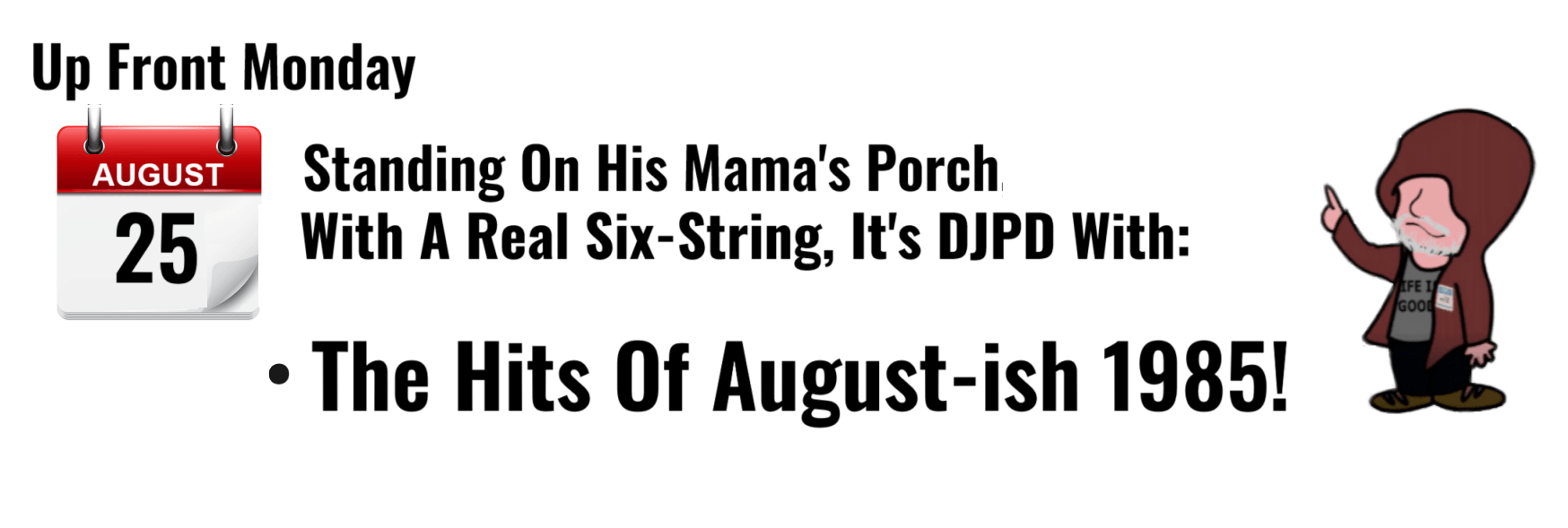 "Up Front Monday: DJPD showcases August 1985 hits with a calendar and cartoon character."