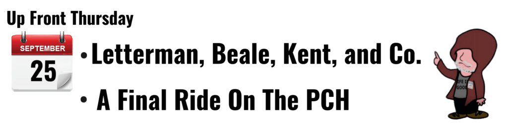 "Event announcement for Up Front Thursday on September 25 featuring Letterman, Beale, Kent, and a final ride on the PCH."