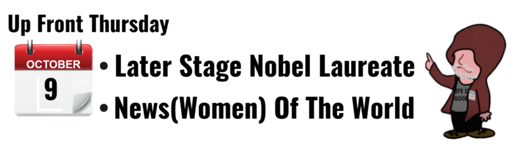 "Calendar for October 9 featuring 'Up Front Thursday' topics: Later Stage Nobel Laureate and News(Women) of the World."